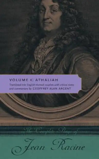 The Complete Plays of Jean Racine: Volume 4: Athaliah by Jean Racine, Geoffrey Alan Argent, Geoffrey Alan Argent