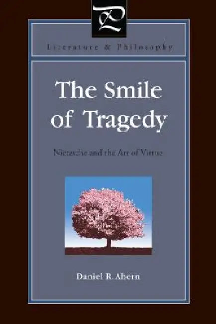 Literature and Philosophy: Nietzsche and the Art of Virtue by Daniel R. Ahern