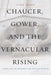 Chaucer, Gower, and the Vernacular Rising: Poetry and the Problem of the Populace After 1381 by Lynn Arner