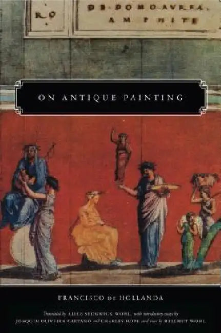 On Antique Painting by Francisco De Hollanda, Alice Sedgwick Wohl, Joaquim Oliveira Caetano