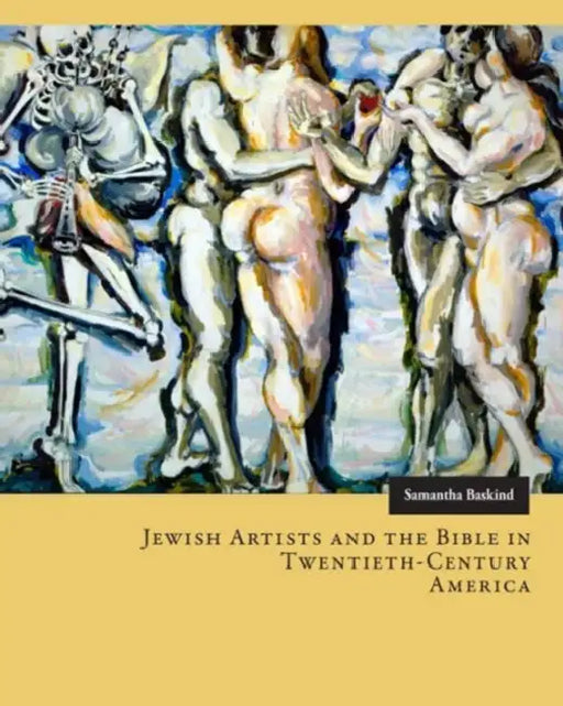 Jewish Artists and the Bible in Twentieth-Century America by Samantha Baskind