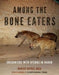 Among the Bone Eaters: Encounters with Hyenas in Harar by Marcus Baynes-Rock, Elizabeth Marshall Thomas
