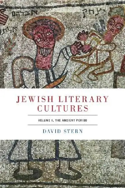 Jewish Literary Cultures, Volume 1: The Ancient Period by David Stern