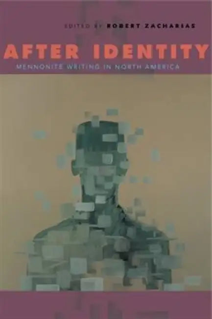 After Identity: Mennonite Writing in North America by Robert Zacharias