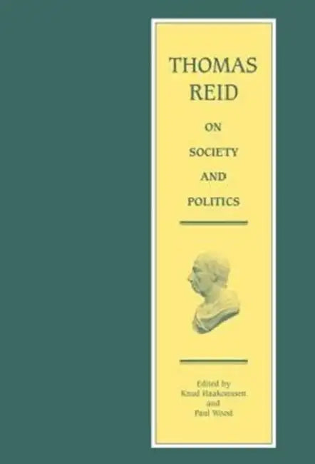 Thomas Reid on Society and Politics: Papers and Lectures by Thomas Reid, Knud Haakonssen, Paul Wood