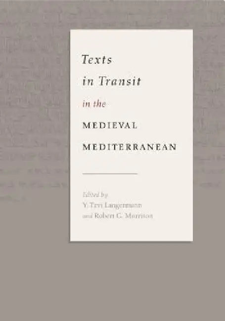 Texts in Transit in the Medieval Mediterranean by Y. Tzvi Langermann, Robert G. Morrison