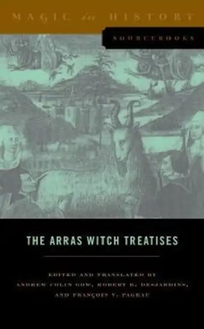 The Arras Witch Treatises: Johannes Tinctor's Invectives Contre La Secte de Vauderie and the Recollectio Casus, Status Et Condicionis Valdensium Ydola by Andrew Colin Gow, Andrew Colin Gow, Robert B. Desjardins
