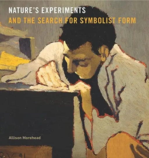 Nature's Experiments and the Search for Symbolist Form by Allison Morehead