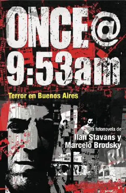 Once@9: 53am: Terror En Buenos Aires by Ilan Stavans, Marcelo Brodsky, Ilan Stavans