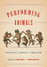 Performing Animals: History, Agency, Theater by Karen Raber, Monica Mattfeld