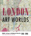 London Art Worlds: Mobile, Contingent, and Ephemeral Networks, 1960-1980 by Jo Applin, Catherine Spencer, Amy Tobin