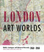 London Art Worlds: Mobile, Contingent, and Ephemeral Networks, 1960-1980 by Jo Applin, Catherine Spencer, Amy Tobin