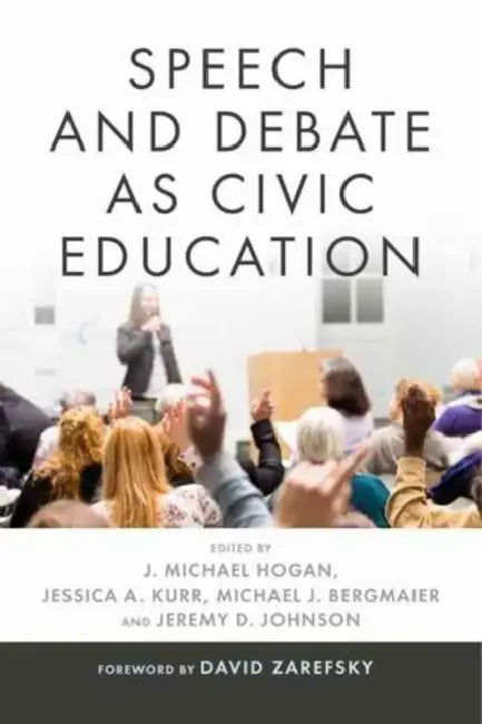 Speech and Debate as Civic Education by J. Michael Hogan, Jessica A. Kurr, Michael J. Bergmaier