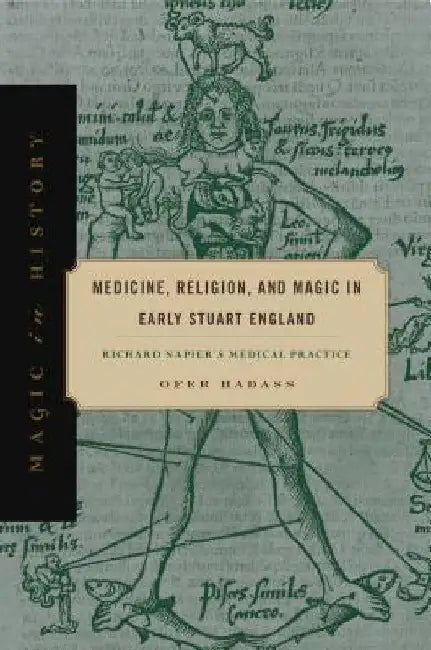 Medicine, Religion, and Magic in Early Stuart England: Richard Napier's Medical Practice by Ofer Hadass