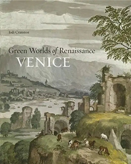 Green Worlds of Renaissance Venice by Jodi Cranston