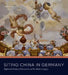 Siting China in Germany: Eighteenth-Century Chinoiserie and Its Modern Legacy by Christiane Hertel