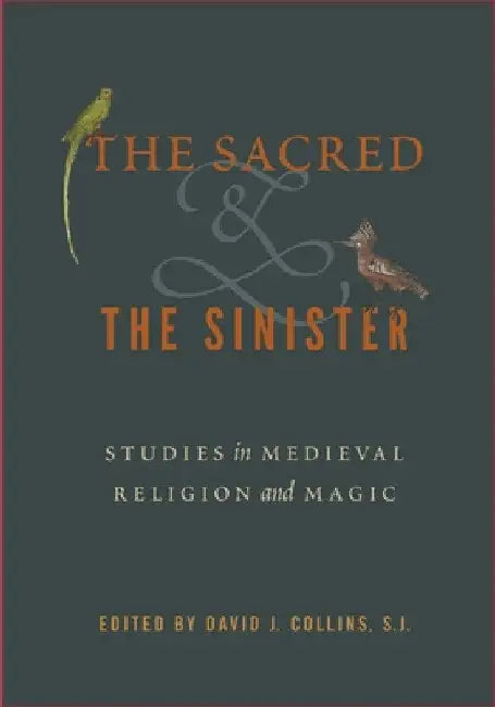 The Sacred and the Sinister: Studies in Medieval Religion and Magic by David J. Collins S. J.