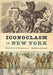 Iconoclasm in New York: Revolution to Reenactment by Wendy Bellion