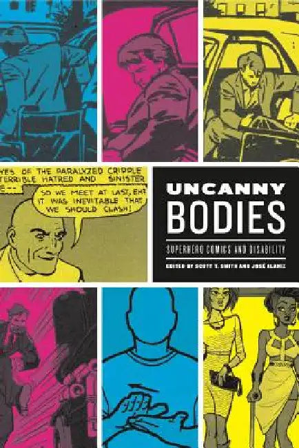 Uncanny Bodies: Superhero Comics and Disability by Scott T. Smith