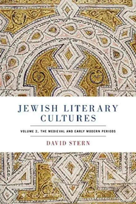 Jewish Literary Cultures: Volume 2, the Medieval and Early Modern Periods by David Stern