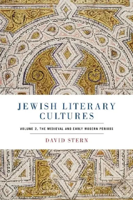 Jewish Literary Cultures: Volume 2, the Medieval and Early Modern Periods by David Stern