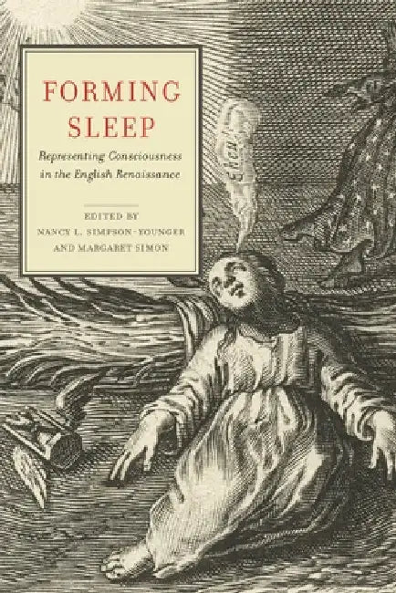 Forming Sleep: Representing Consciousness in the English Renaissance by Nancy L. Simpson-Younger