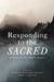 Responding to the Sacred: An Inquiry Into the Limits of Rhetoric by Michael Bernard-Donals