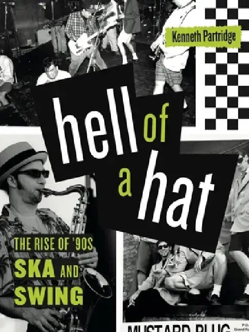Hell of a Hat: The Rise of '90s Ska and Swing by Kenneth Partridge