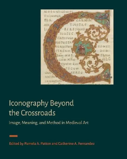 Iconography Beyond the Crossroads: Image, Meaning, and Method in Medieval Art by Pamela A. Patton, Catherine A. Fernandez