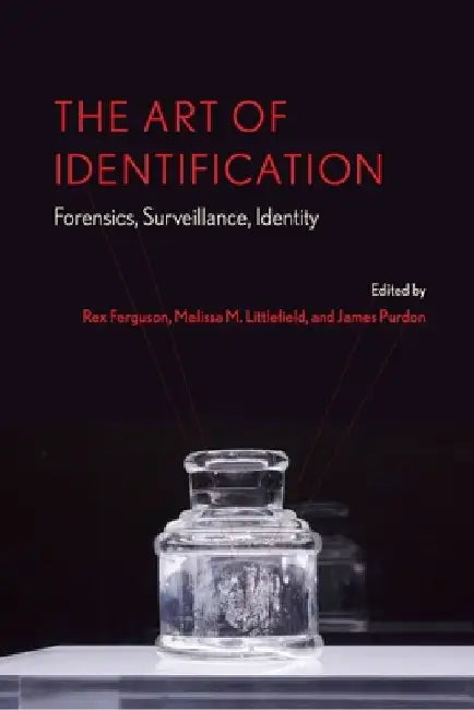 The Art of Identification: Forensics, Surveillance, Identity by Rex Ferguson