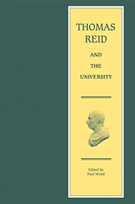 Thomas Reid and the University by Thomas Reid, Paul Wood, Alexander Broadie