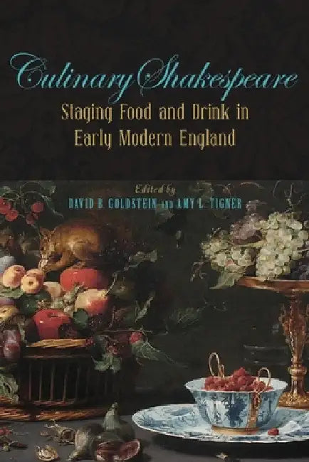 Culinary Shakespeare: Staging Food and Drink in Early Modern England by David B. Goldstein