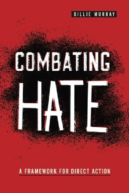 Combating Hate: A Framework for Direct Action by Billie Murray