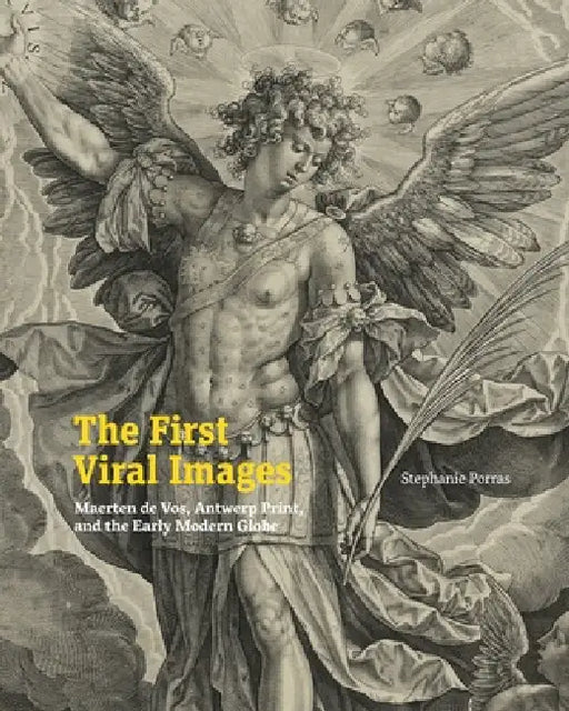The First Viral Images: Maerten de Vos, Antwerp Print, and the Early Modern Globe by Stephanie Porras