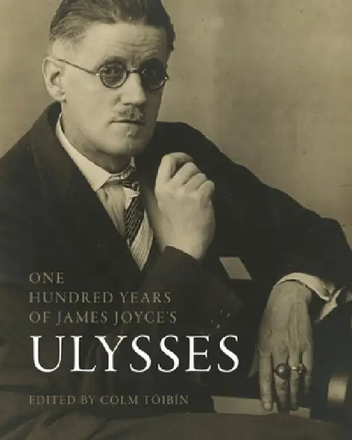 One Hundred Years of James Joyce's "Ulysses" by Colm Tóibín, Michael D. Higgins, Colin B. Bailey