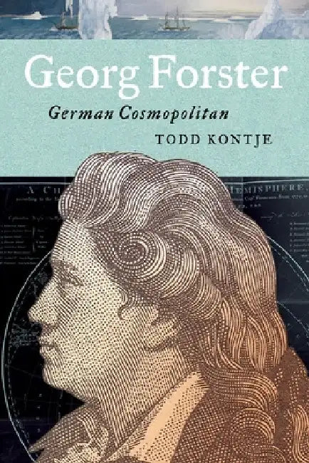 Georg Forster: German Cosmopolitan by Todd Kontje