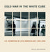 Cold War in the White Cube: U.S. Exhibitions of Latin American Art, 1959-1968 by Delia Solomons
