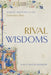 Rival Wisdoms: Reading Proverbs in the Canterbury Tales by Nancy Mason Bradbury