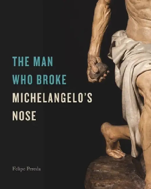 The Man Who Broke Michelangelo's Nose by Felipe Pereda