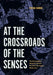 At the Crossroads of the Senses: The Synaesthetic Metaphor Across the Arts in European Modernism by Polina Dimova