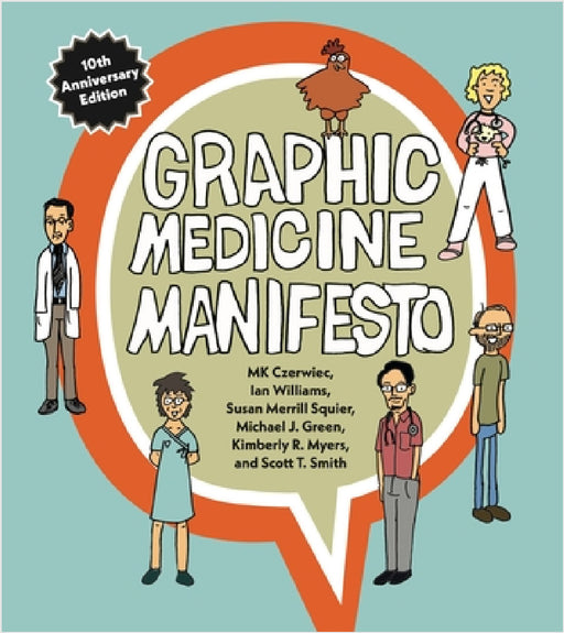 Graphic Medicine Manifesto: Tenth-Anniversary Edition by Mk Czerwiec, Ian Williams, Susan Merrill Squier