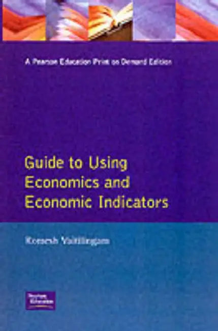 Financial Times Guide To Using Economics And Economic Indicators: Tools And Techniques For Better Decision Making by B. Mazlish