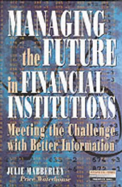 Managing the Future in Financial Institutions by Julie. Mabberley