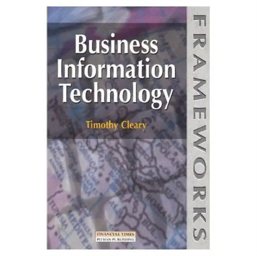 Business Information Technology by Timothy Cleary