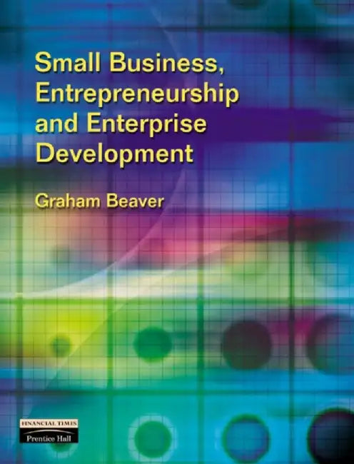 Small Business, Entrepreneurship and Enterprise Development by Graham Beaver