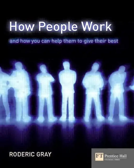 How People Work: A Field Guide to People and Performance by Roderic Gray