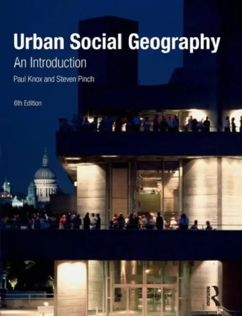 Urban Social Geography: An Introduction by Paul Knox, Steven Pinch