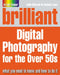 Brilliant Digital Photography for the Over 50s by John Skeoch