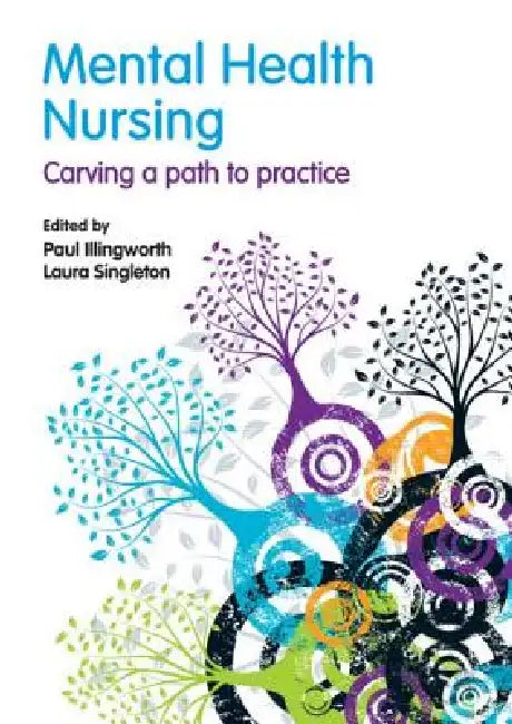 Mental Health Nursing: carving a path to practice by Paul Illingworth