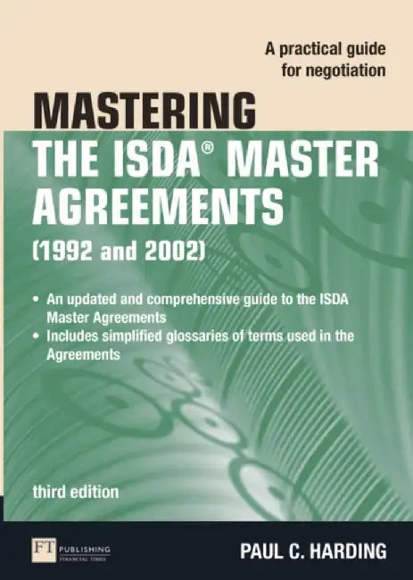 Mastering the ISDA Master Agreements (1992 and 2002): A Practical Guide for Negotiation by Paul Harding
